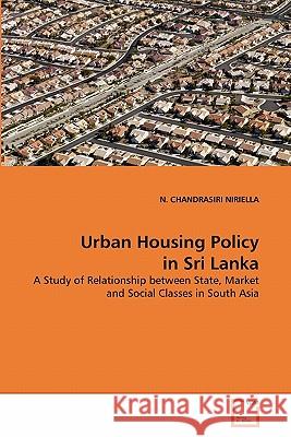 Urban Housing Policy in Sri Lanka N. Chandrasiri Niriella 9783639304008