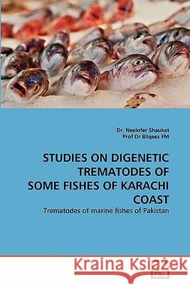 Studies on Digenetic Trematodes of Some Fishes of Karachi Coast Dr Neelofer Shaukat Prof D 9783639304183 VDM Verlag