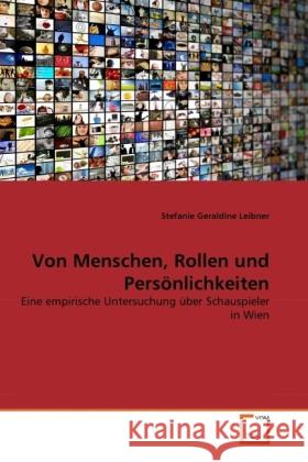 Von Menschen, Rollen und Persönlichkeiten : Eine empirische Untersuchung über Schauspieler in Wien Leibner, Stefanie Geraldine 9783639304411