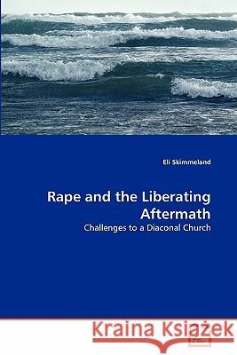 Rape and the Liberating Aftermath Eli Skimmeland 9783639304473 VDM Verlag