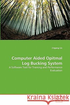 Computer Aided Opitmal Log Bucking System Jingang Liu 9783639304572 VDM Verlag