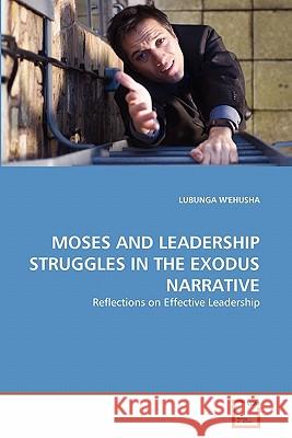 Moses and Leadership Struggles in the Exodus Narrative Lubunga W'Ehusha 9783639304589 VDM Verlag