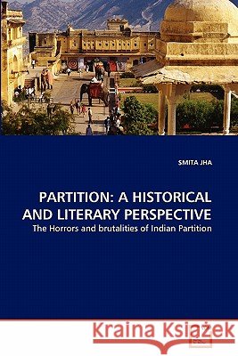 Partition: A Historical and Literary Perspective Jha, Smita 9783639304626