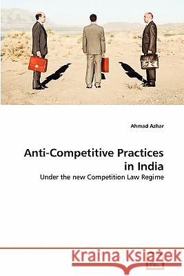 Anti-Competitive Practices in India Ahmad Azhar 9783639304640