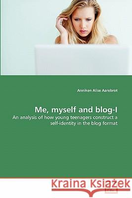Me, myself and blog-I Aarebrot, Anniken Alise 9783639304749 VDM Verlag