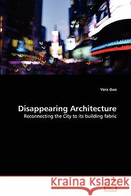 Disappearing Architecture Vera Guo 9783639304954 VDM Verlag
