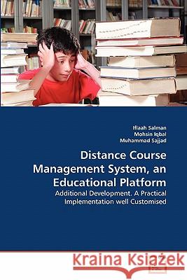 Distance Course Management System, an Educational Platform Iflaah Salman Mohsin Iqbal Muhammad Sajjad 9783639305050