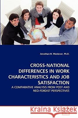 Cross-National Differences in Work Characteristics and Job Satisfaction Ph. D. Jonathan H. Westover 9783639305128 VDM Verlag