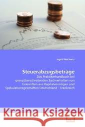 Steuerabzugsbeträge : Das Praktikerhandbuch bei grenzüberschreitenden Sachverhalten von Einkünften aus Kapitalvermögen und Spekulationsgeschäften Deutschland - Frankreich Reichertz, Ingrid 9783639305913