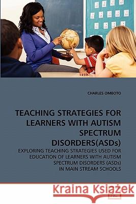 TEACHING STRATEGIES FOR LEARNERS WITH AUTISM SPECTRUM DISORDERS(ASDs) Omboto, Charles 9783639305920 VDM Verlag