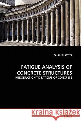 Fatigue Analysis of Concrete Structures Rahul Bhartiya 9783639306194 VDM Verlag