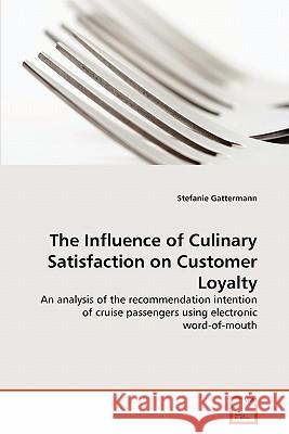 The Influence of Culinary Satisfaction on Customer Loyalty Stefanie Gattermann 9783639306453