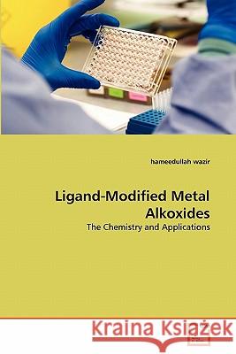 Ligand-Modified Metal Alkoxides Hameedullah Wazir 9783639306460 VDM Verlag