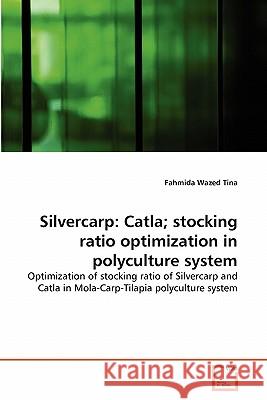 Silvercarp: Catla; stocking ratio optimization in polyculture system Tina, Fahmida Wazed 9783639306699