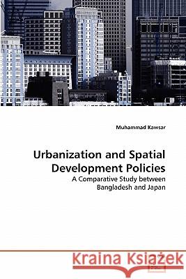 Urbanization and Spatial Development Policies Muhammad Kawsar 9783639306880 VDM Verlag