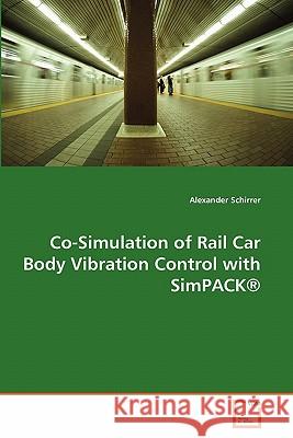 Co-Simulation of Rail Car Body Vibration Control with Simpack (R) Alexander Schirrer 9783639306927 VDM Verlag