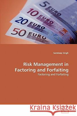 Risk Management in Factoring and Forfaiting Sandeep Singh 9783639306934