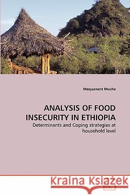 Analysis of Food Insecurity in Ethiopia Mequanent Muche 9783639307320