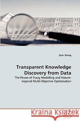Transparent Knowledge Discovery from Data Qian Zhang 9783639307405