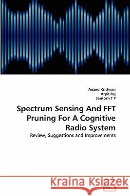 Spectrum Sensing And FFT Pruning For A Cognitive Radio System Krishnan, Anand 9783639307634 VDM Verlag