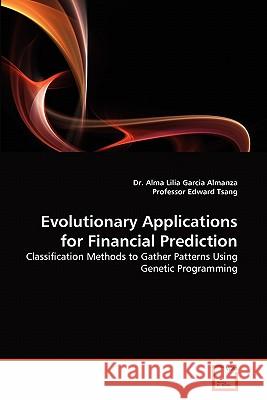 Evolutionary Applications for Financial Prediction Dr Alma Lilia Garcia Almanza, Professor Edward Tsang 9783639307672