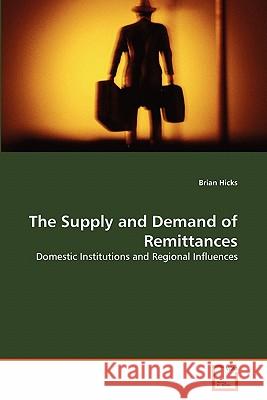 The Supply and Demand of Remittances Brian Hicks 9783639308044 VDM Verlag