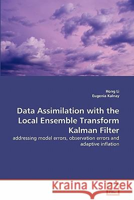 Data Assimilation with the Local Ensemble Transform Kalman Filter Hong Li Eugenia Kalnay 9783639308129 VDM Verlag