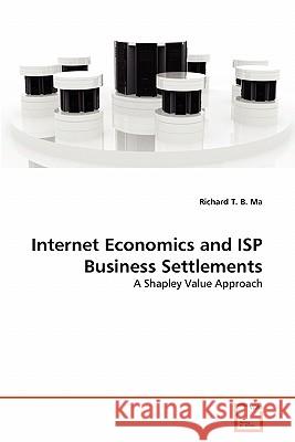Internet Economics and ISP Business Settlements Richard T. B. Ma 9783639308174 VDM Verlag