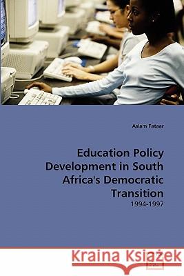 Education Policy Development in South Africa's Democratic Transition Aslam Fataar 9783639308297