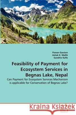 Feasibility of Payment for Ecosystem Services in Begnas Lake, Nepal Pawan Gautam Ashok K Gandhiv Kafle 9783639308341