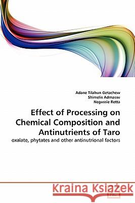 Effect of Processing on Chemical Composition and Antinutrients of Taro Adane Tilahun Getachew Shimelis Admassu Negussie Retta 9783639308594