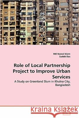 Role of Local Partnership Project to Improve Urban Services MD Nazrul Islam Sudeb Das 9783639308778 VDM Verlag