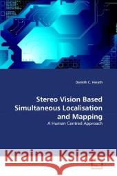 Stereo Vision Based Simultaneous Localisation and Mapping : A Human Centred Approach Herath, Damith C. 9783639308884