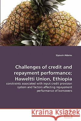 Challenges of credit and repayment performance; Haweltti Union, Ethiopia Adamu, Siyoum 9783639309027