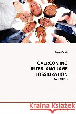 Overcoming Interlanguage Fossilization Zoran Vujisic 9783639309133