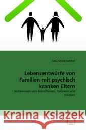 Lebensentwürfe von Familien mit psychisch kranken Eltern : - Sichtweisen von Betroffenen, Partnern und Kindern Kinzel-Senkbeil, Jutta 9783639309249