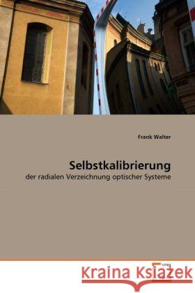 Selbstkalibrierung : der radialen Verzeichnung optischer Systeme Walter, Frank 9783639309348