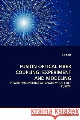 Fusion Optical Fiber Coupling: Experiment and Modeling Saktioto 9783639309621