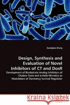 Design, Synthesis and Evaluation of Novel Inhibitors of CT and DosR Guangtao Zhang 9783639309690
