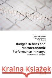 Budget Deficits and Macroeconomic Performance in Kenya : An Empirical Analysis Kosimbei, George; Wawire, N. H. W.; Kimani, T. M. 9783639309706 VDM Verlag Dr. Müller