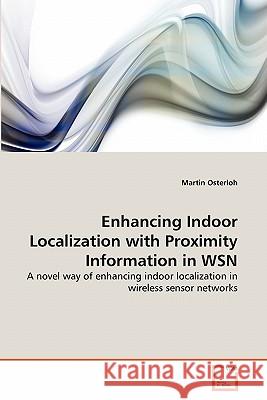 Enhancing Indoor Localization with Proximity Information in WSN Osterloh, Martin 9783639310924