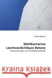 Mehlkornarme Leichtverdichtbare Betone : Untersuchungen zur Frischbetonstabilität Mantsch, Christel 9783639311051