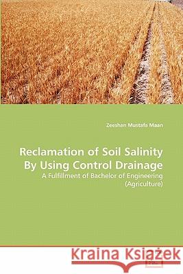 Reclamation of Soil Salinity By Using Control Drainage Maan, Zeeshan Mustafa 9783639311365