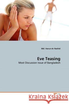 Eve Teasing : Most Discussion Issue of Bangladesh Rashid, Md. Harun-Ar 9783639311440