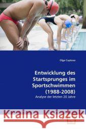 Entwicklung des Startsprunges im Sportschwimmen (1988-2008) : Analyse der letzten 20 Jahre Cuptova, Olga 9783639311761