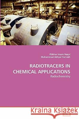 Radiotracers in Chemical Applications Iftikhar Imam Naqvi Muhammad Akhya 9783639312089