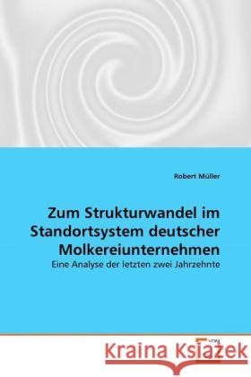 Zum Strukturwandel im Standortsystem deutscher Molkereiunternehmen : Eine Analyse der letzten zwei Jahrzehnte Müller, Robert 9783639312171 VDM Verlag Dr. Müller