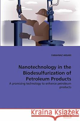 Nanotechnology in the Biodesulfurization of Petroleum Products Farahnaz Ansari 9783639312294