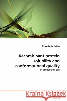 Recombinant protein solubility and conformational quality Garcia Fruitos, Elena 9783639312904 VDM Verlag