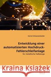 Entwicklung einer automatisierten Hochdruck-Fehlerschleifanlage : für metallische Halbzeuge Schwarzenlander, Gernot 9783639312935